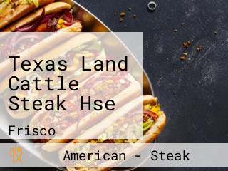 Texas Land Cattle Steak Hse