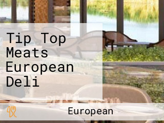 Tip Top Meats European Deli