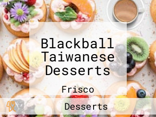 Blackball Taiwanese Desserts