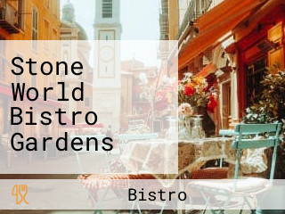 Stone World Bistro Gardens