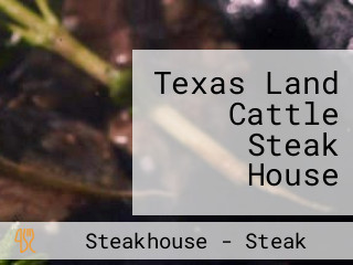 Texas Land Cattle Steak House