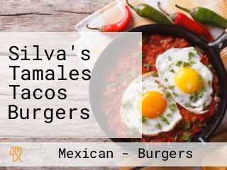 Silva's Tamales Tacos Burgers