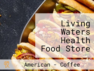 Living Waters Health Food Store And Organic Cafe