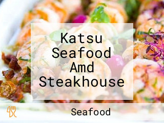 Katsu Seafood Amd Steakhouse