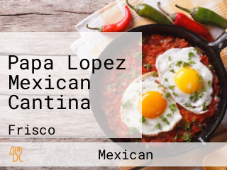 Papa Lopez Mexican Cantina