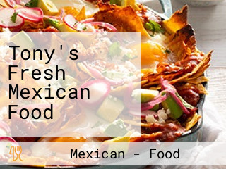 Tony's Fresh Mexican Food