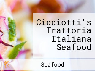 Cicciotti's Trattoria Italiana Seafood