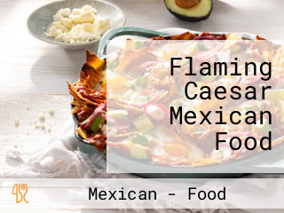 Flaming Caesar Mexican Food