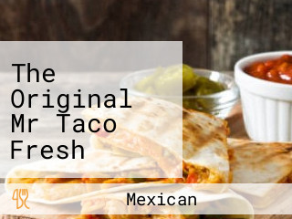 The Original Mr Taco Fresh Mexican Grill