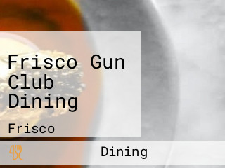 Frisco Gun Club Dining