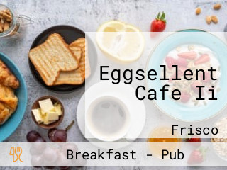 Eggsellent Cafe Ii