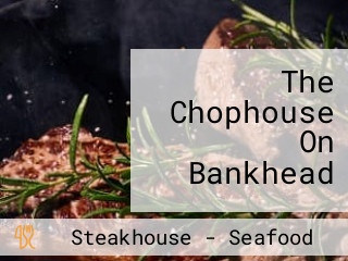 The Chophouse On Bankhead