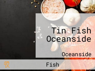 Tin Fish Oceanside