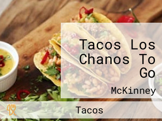 Tacos Los Chanos To Go