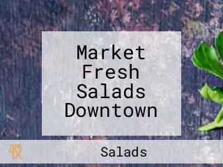 Market Fresh Salads Downtown