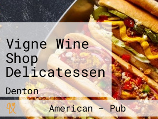 Vigne Wine Shop Delicatessen