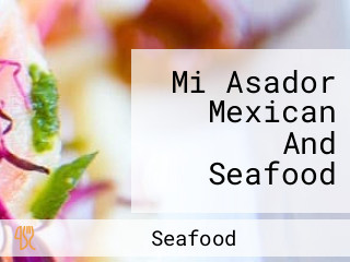 Mi Asador Mexican And Seafood