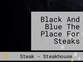 Black And Blue The Place For Steaks