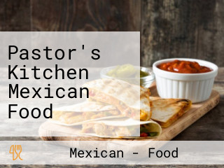 Pastor's Kitchen Mexican Food