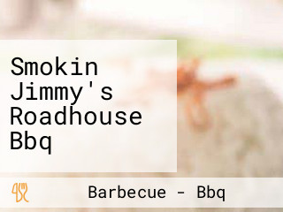 Smokin Jimmy's Roadhouse Bbq