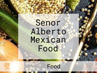 Senor Alberto Mexican Food