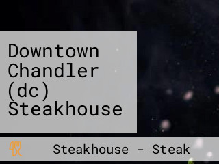 Downtown Chandler (dc) Steakhouse