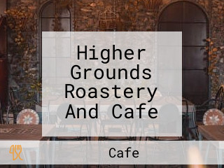 Higher Grounds Roastery And Cafe