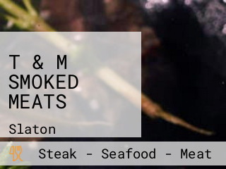 T & M SMOKED MEATS