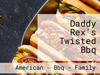 Daddy Rex's Twisted Bbq