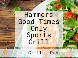 Hammers Good Times Only Sports Grill