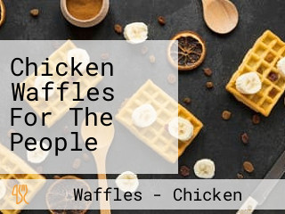 Chicken Waffles For The People