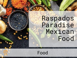 Raspados Paradise Mexican Food