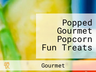 Popped Gourmet Popcorn Fun Treats