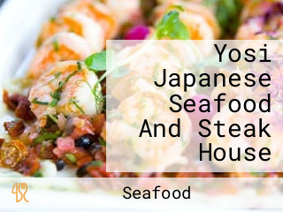 Yosi Japanese Seafood And Steak House