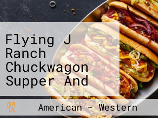 Flying J Ranch Chuckwagon Supper And Western Entertainment