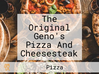 The Original Geno's Pizza And Cheesesteak