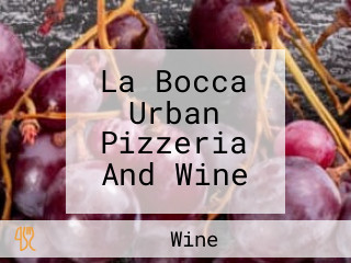 La Bocca Urban Pizzeria And Wine