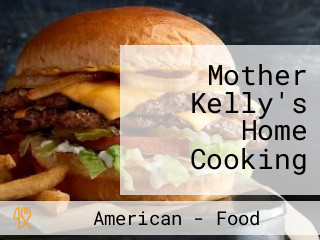 Mother Kelly's Home Cooking