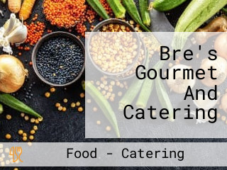 Bre's Gourmet And Catering