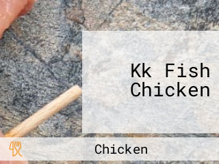 Kk Fish Chicken