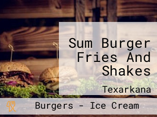 Sum Burger Fries And Shakes