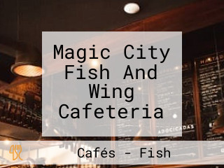 Magic City Fish And Wing Cafeteria