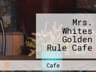 Mrs. Whites Golden Rule Cafe