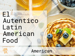 El Autentico Latin American Food