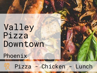 Valley Pizza Downtown