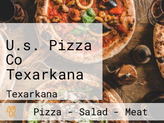 U.s. Pizza Co Texarkana