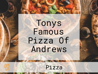 Tonys Famous Pizza Of Andrews