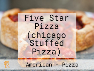 Five Star Pizza (chicago Stuffed Pizza)