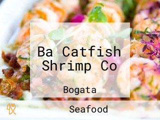 Ba Catfish Shrimp Co