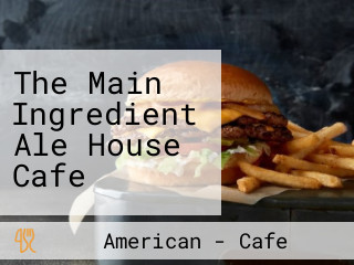 The Main Ingredient Ale House Cafe